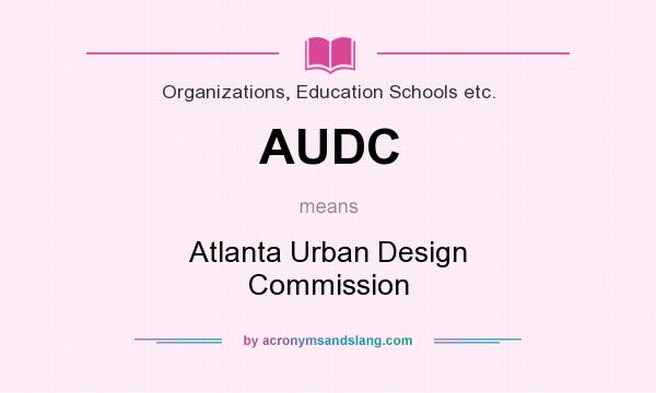 What does AUDC mean? It stands for Atlanta Urban Design Commission