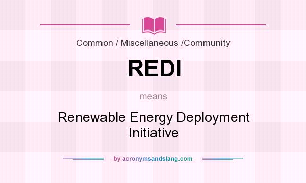 What does REDI mean? It stands for Renewable Energy Deployment Initiative