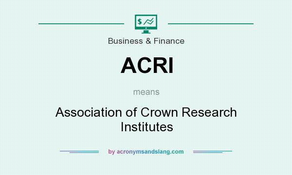 What does ACRI mean? It stands for Association of Crown Research Institutes