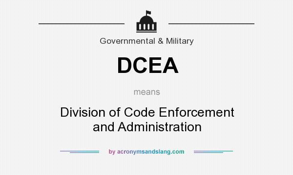 What does DCEA mean? It stands for Division of Code Enforcement and Administration