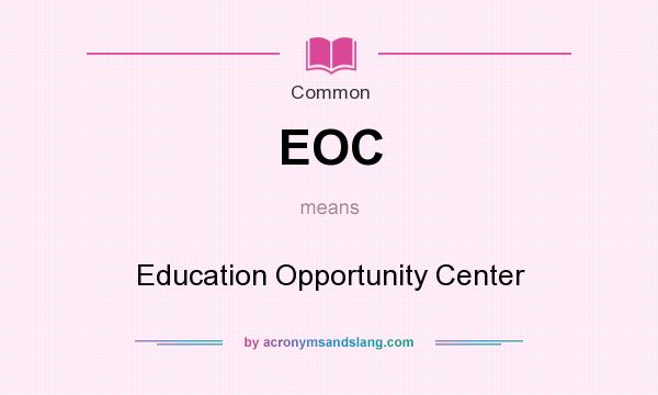 What does EOC mean? It stands for Education Opportunity Center