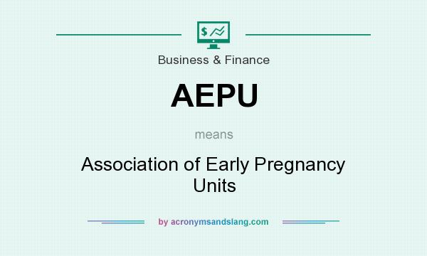 What does AEPU mean? It stands for Association of Early Pregnancy Units