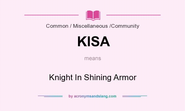 What does KISA mean? It stands for Knight In Shining Armor