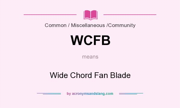 What does WCFB mean? It stands for Wide Chord Fan Blade