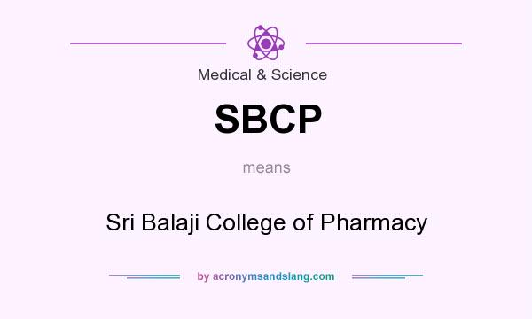 What does SBCP mean? It stands for Sri Balaji College of Pharmacy