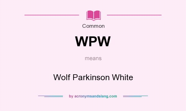 What does WPW mean? It stands for Wolf Parkinson White