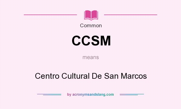 What does CCSM mean? It stands for Centro Cultural De San Marcos