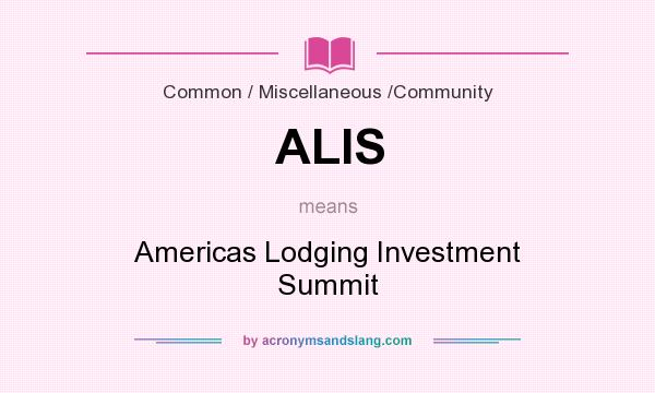 What does ALIS mean? It stands for Americas Lodging Investment Summit