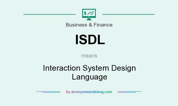 What does ISDL mean? It stands for Interaction System Design Language