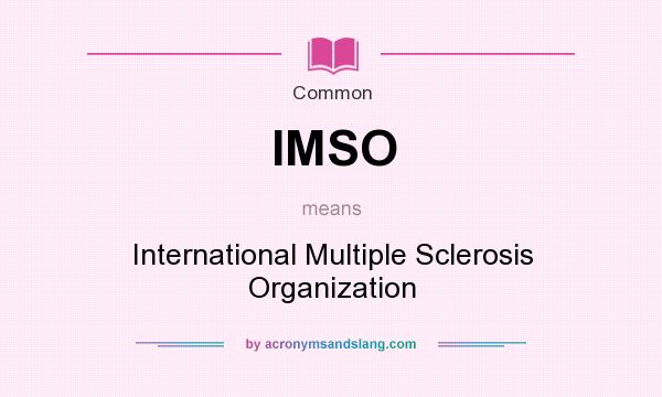 What does IMSO mean? It stands for International Multiple Sclerosis Organization