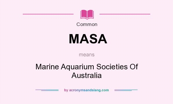 What does MASA mean? It stands for Marine Aquarium Societies Of Australia