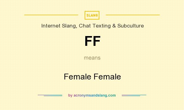 What does FF mean? It stands for Female Female