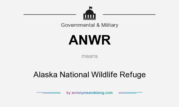 What does ANWR mean? It stands for Alaska National Wildlife Refuge