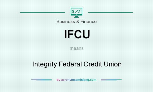 What does IFCU mean? It stands for Integrity Federal Credit Union