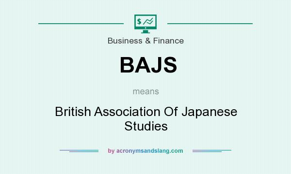 What does BAJS mean? It stands for British Association Of Japanese Studies