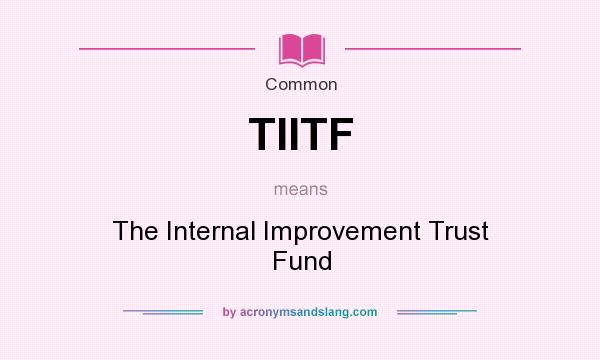 What does TIITF mean? It stands for The Internal Improvement Trust Fund