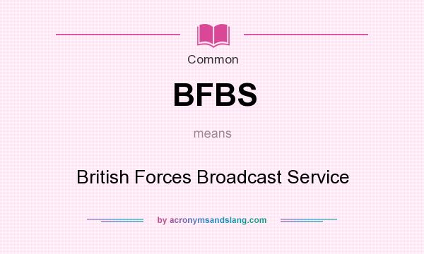 What does BFBS mean? It stands for British Forces Broadcast Service