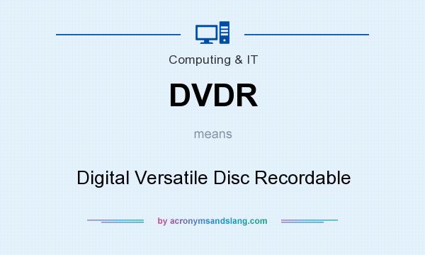 What does DVDR mean? It stands for Digital Versatile Disc Recordable