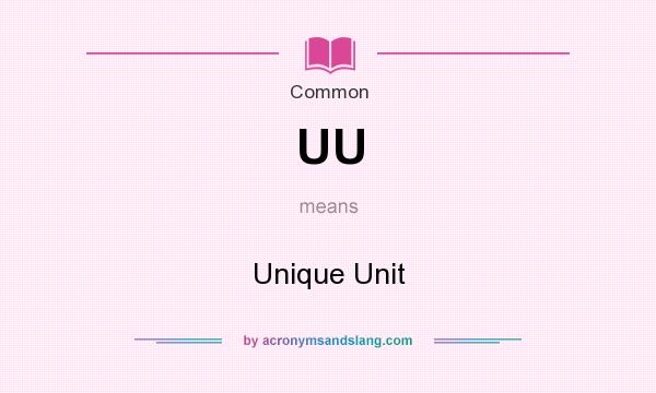 What does UU mean? It stands for Unique Unit