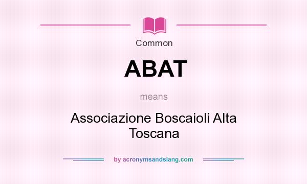 What does ABAT mean? It stands for Associazione Boscaioli Alta Toscana