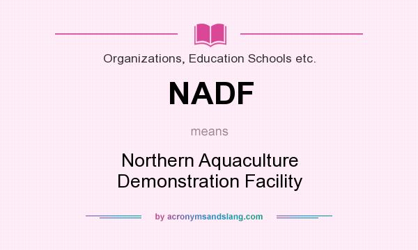 What does NADF mean? It stands for Northern Aquaculture Demonstration Facility