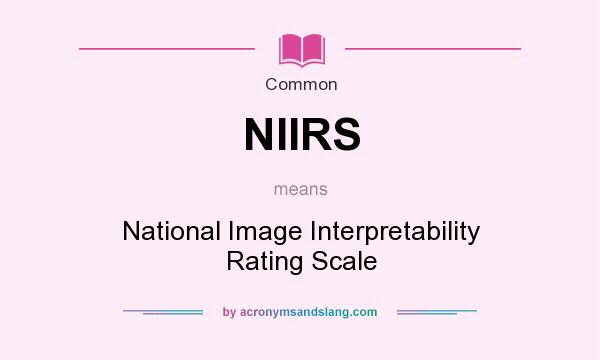 What does NIIRS mean? It stands for National Image Interpretability Rating Scale
