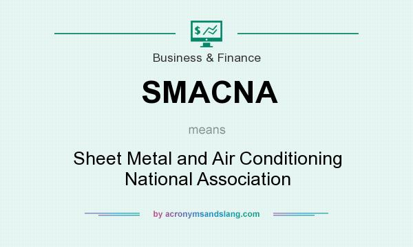 What does SMACNA mean? It stands for Sheet Metal and Air Conditioning National Association