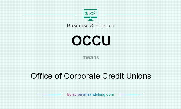 What does OCCU mean? It stands for Office of Corporate Credit Unions