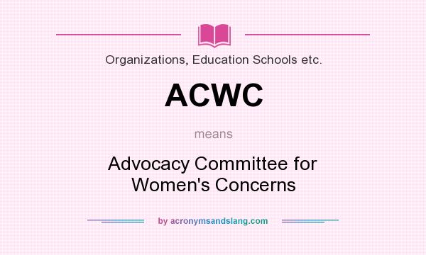 What does ACWC mean? It stands for Advocacy Committee for Women`s Concerns