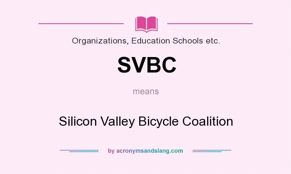 What does SVBC mean? It stands for Silicon Valley Bicycle Coalition
