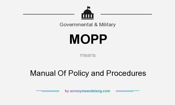 What does MOPP mean? It stands for Manual Of Policy and Procedures