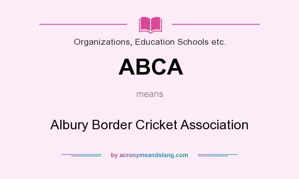 What does ABCA mean? It stands for Albury Border Cricket Association