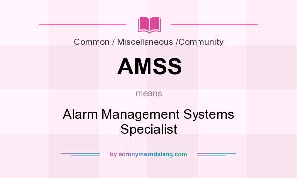 What does AMSS mean? It stands for Alarm Management Systems Specialist