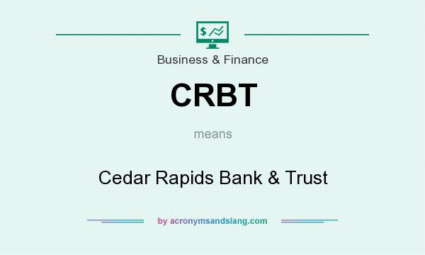 What does CRBT mean? It stands for Cedar Rapids Bank & Trust