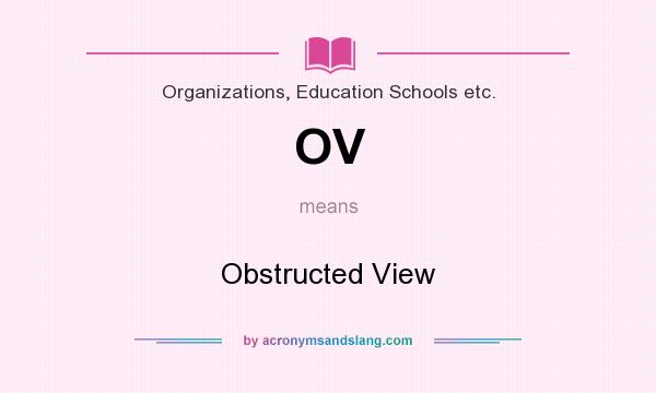 What does OV mean? It stands for Obstructed View