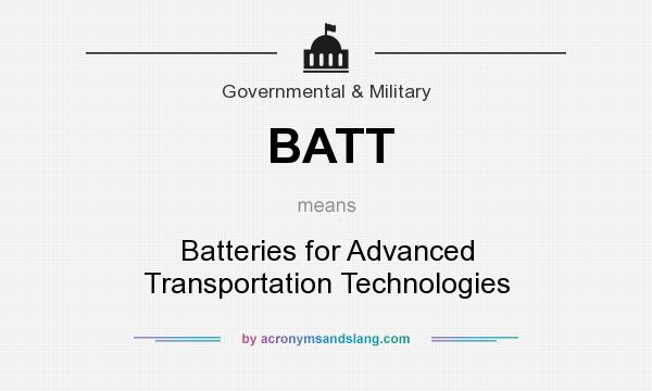 What does BATT mean? It stands for Batteries for Advanced Transportation Technologies