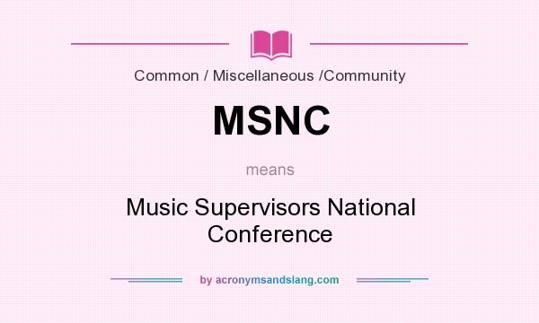 What does MSNC mean? It stands for Music Supervisors National Conference