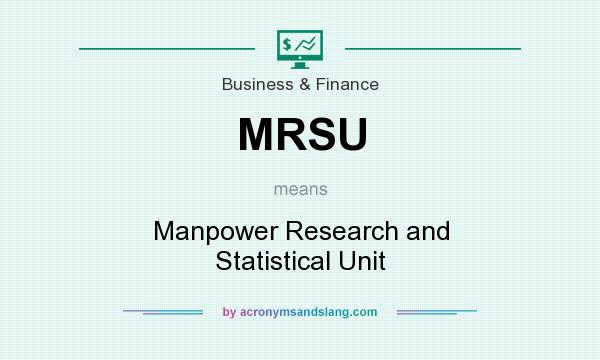 What does MRSU mean? It stands for Manpower Research and Statistical Unit