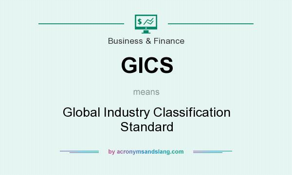 What does GICS mean? It stands for Global Industry Classification Standard