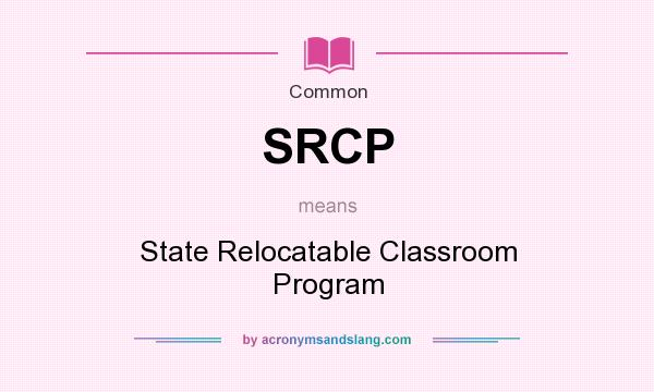 What does SRCP mean? It stands for State Relocatable Classroom Program