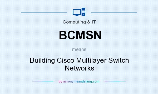 What does BCMSN mean? It stands for Building Cisco Multilayer Switch Networks