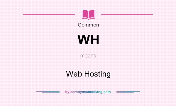 What does WH mean? It stands for Web Hosting