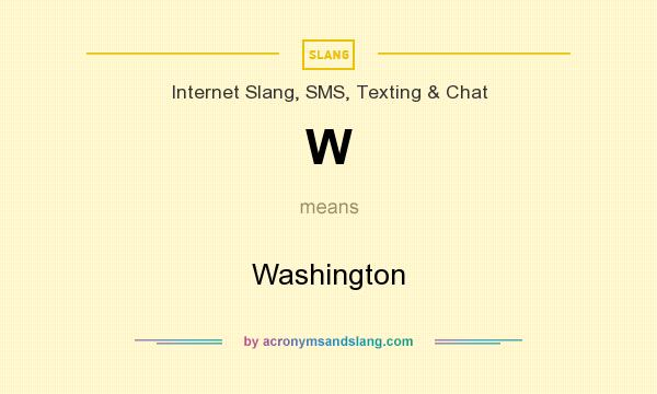 What does W mean? It stands for Washington