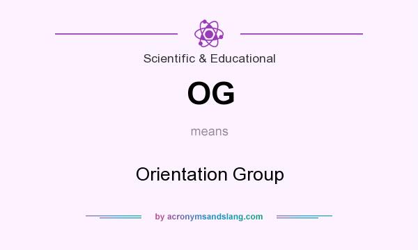 What does OG mean? It stands for Orientation Group