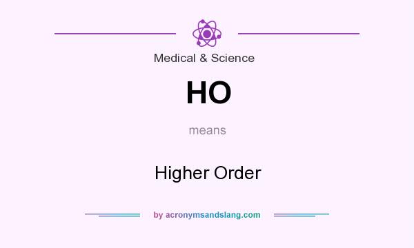 What does HO mean? It stands for Higher Order
