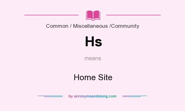 What does Hs mean? It stands for Home Site