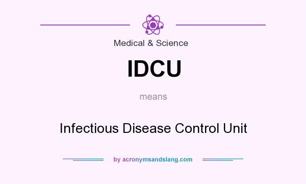 What does IDCU mean? It stands for Infectious Disease Control Unit