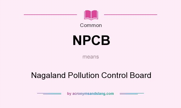 What does NPCB mean? It stands for Nagaland Pollution Control Board