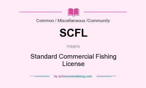 What does SCFL mean? It stands for Standard Commercial Fishing License