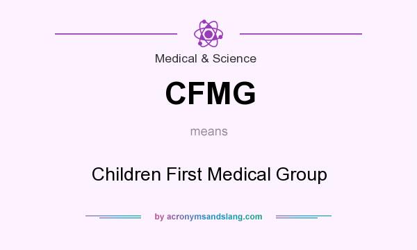 What does CFMG mean? It stands for Children First Medical Group